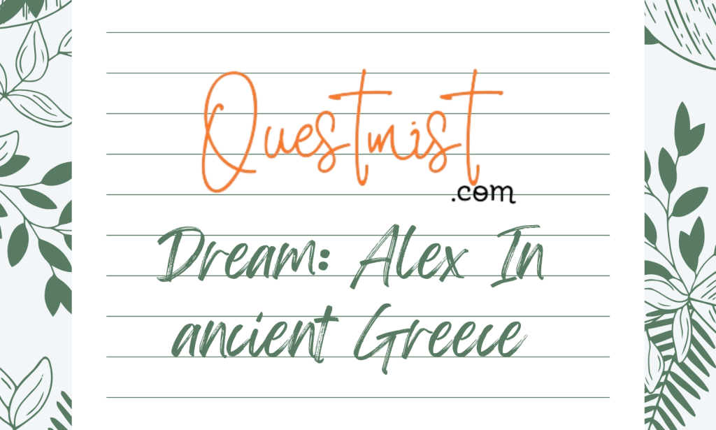 Dream: Alex In ancient Greece