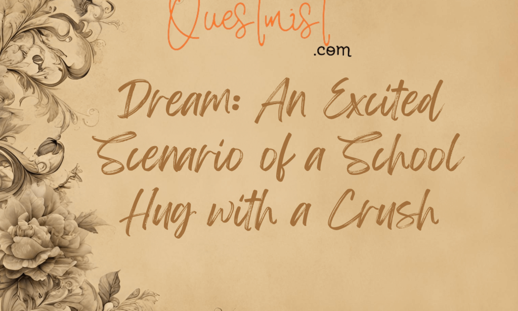 Dream: An Excited Scenario of a School Hug with a Crush